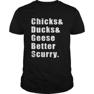 Chicks Ducks Geese Better Scurry Shirt